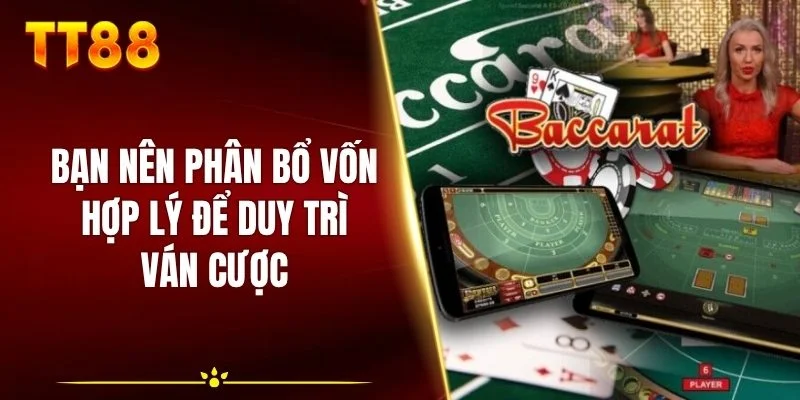 Bạn nên phân bổ vốn hợp lý để duy trì ván cược