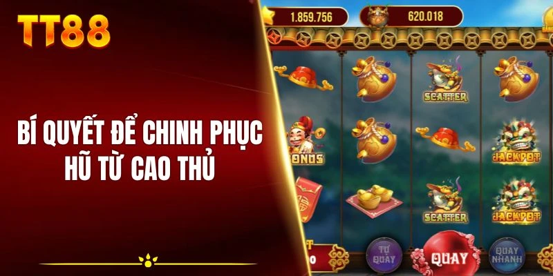 Bí quyết để chinh phục hũ từ cao thủ