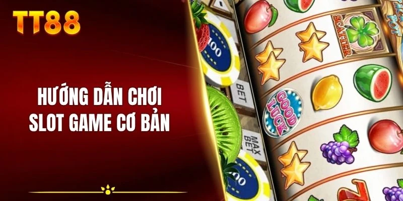 Hướng dẫn chơi Slot Game cơ bản cho newbie