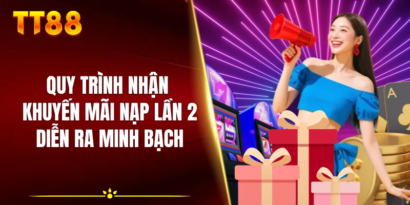 Quy trình nhận khuyến mãi nạp lần 2 diễn ra minh bạch